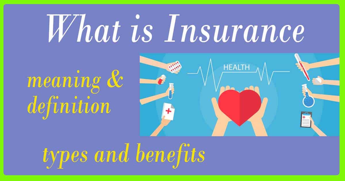 Insurance Meaning, Types and Benefits