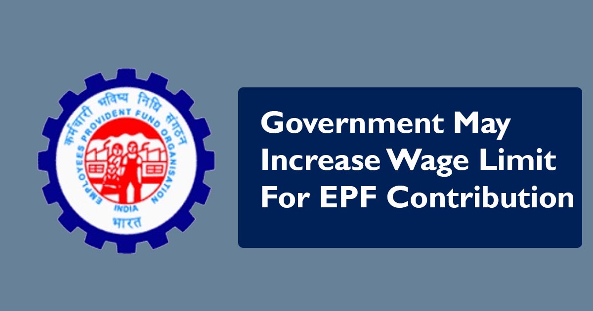 PF Limit Increase Government May Increase Wage Limit For EPF Contribution