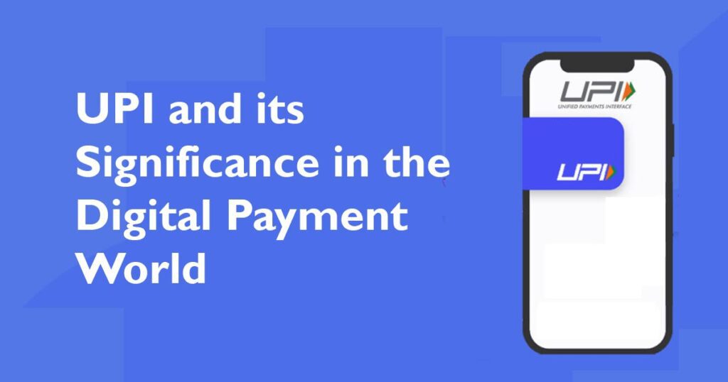 UPI and its Significance in the Digital Payment World