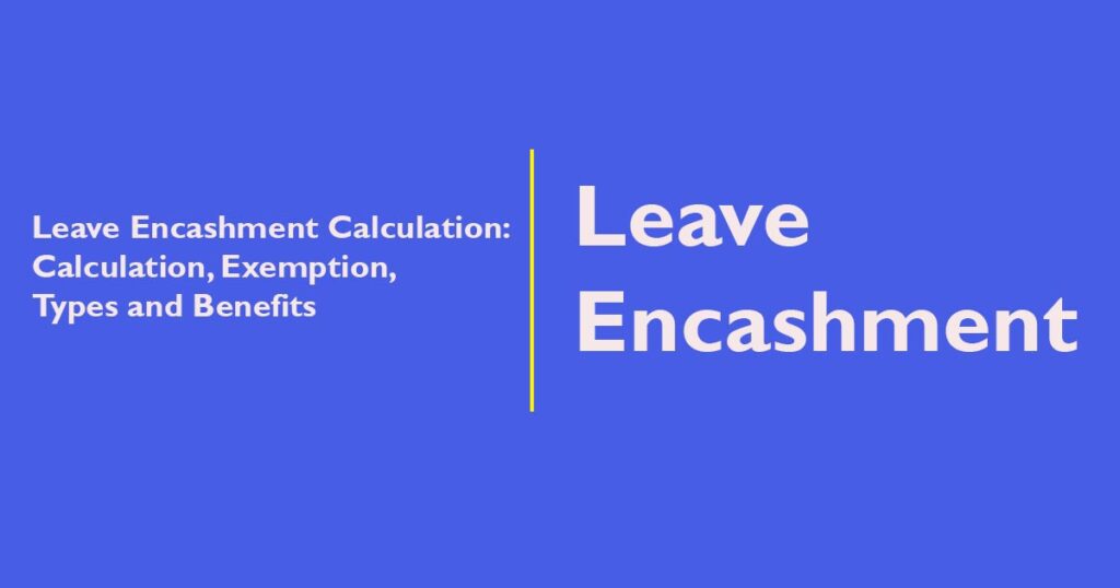 Leave Encashment Calculator : Calculation, Exemption, Types and Benefits