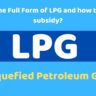 What is the Full Form of LPG and how to get LPG subsidy