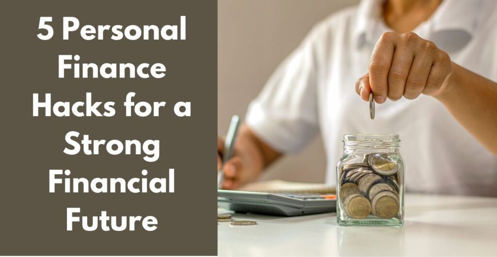 5 Personal Finance Hacks for a Strong Financial Future