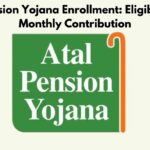 Atal Pension Yojana Enrollment Eligibility and Monthly Contribution