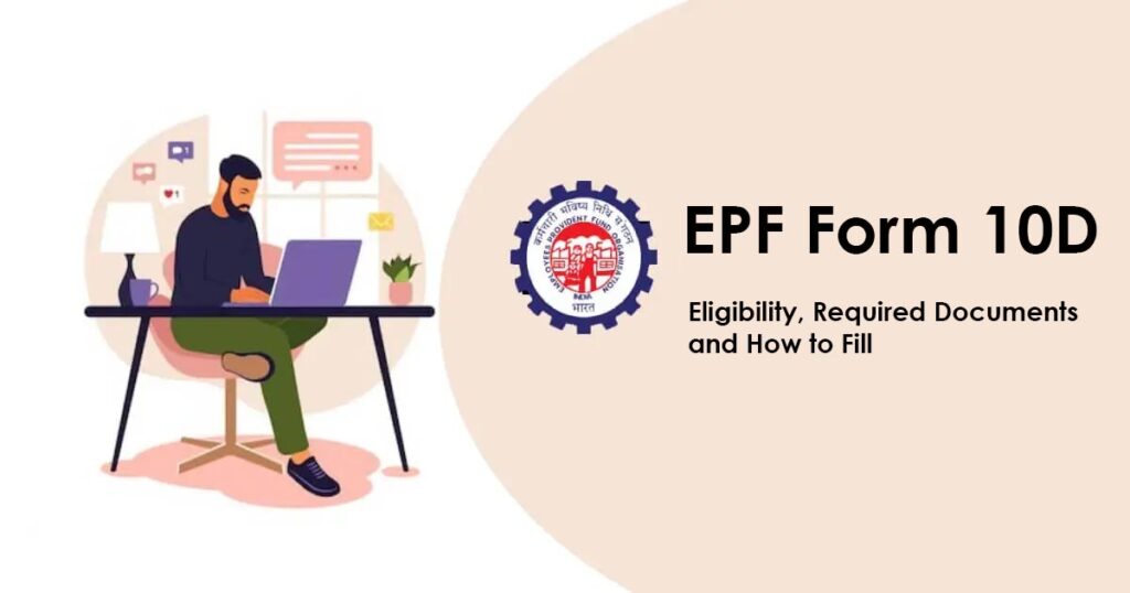 EPF Form 10D: Eligibility, Required Documents and How to Fill