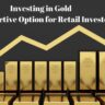 Investing in Gold An Attractive Option for Retail Investors