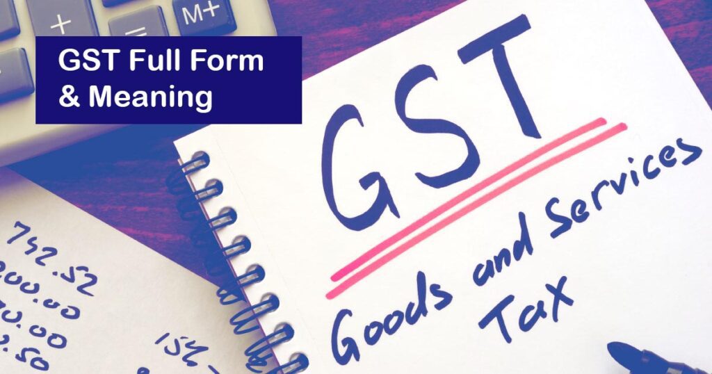 GST Full Form, Meaning & Benefits