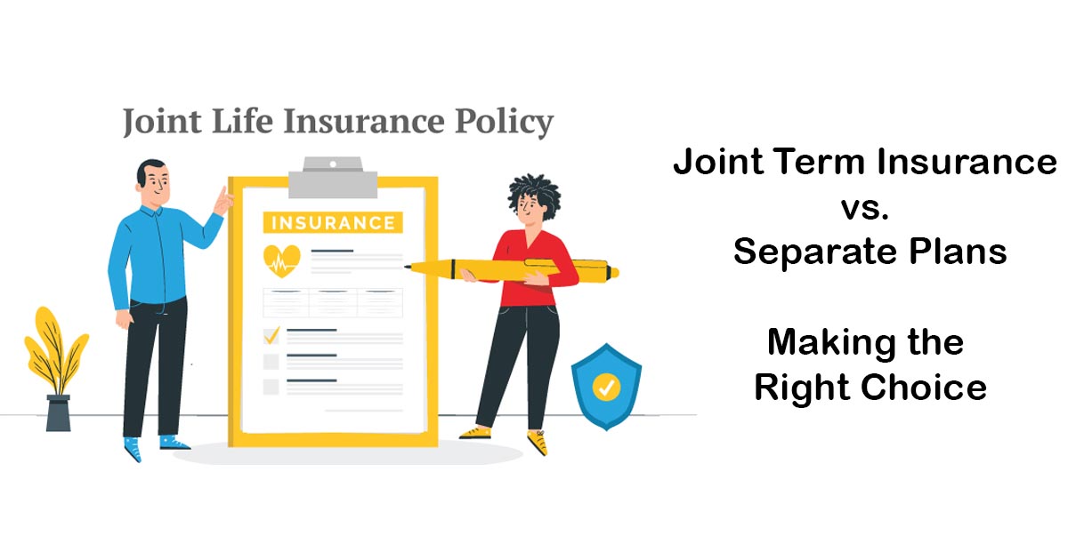 Joint Term Insurance vs. Separate Plans: Making the Right Choice