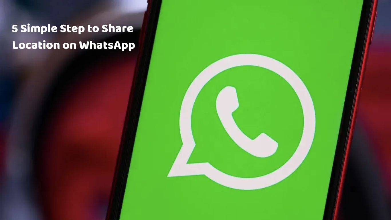 5 Simple Step to Share Location on WhatsApp