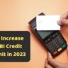 How to Increase Your SBI Credit Card Limit 2023