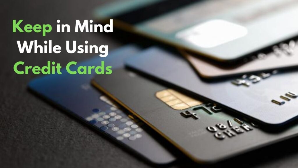 Keep in Mind While Using Credit Cards