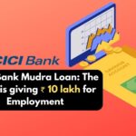 ICICI Bank Mudra Loan The bank is giving ₹ 10 lakh for Employment