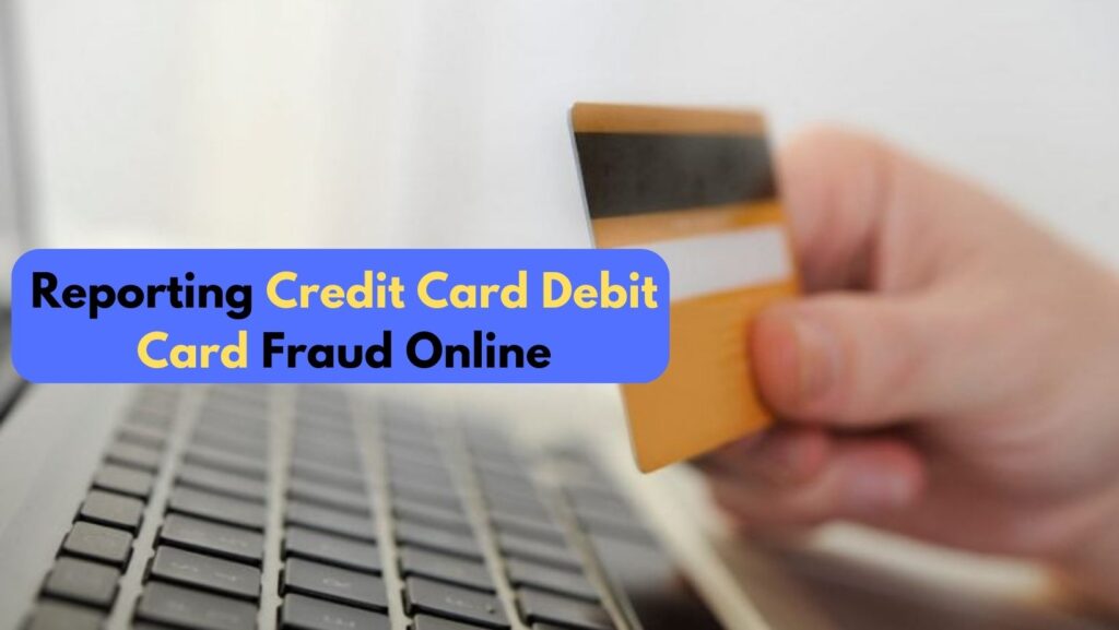 Reporting Credit Card Debit Card Fraud Online