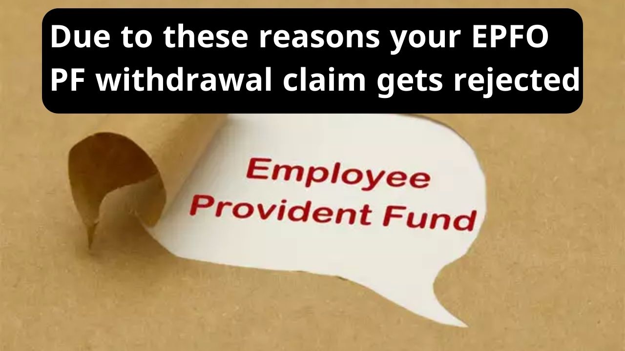 Due to these reasons your EPFO PF withdrawal claim gets rejected