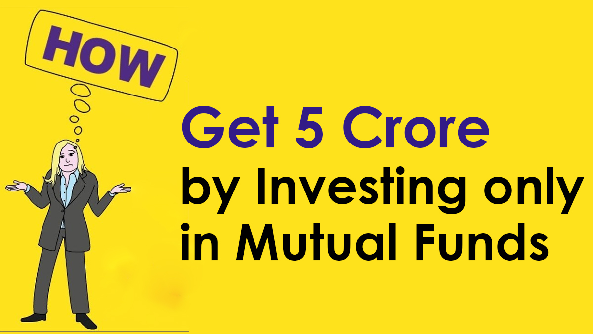 Invest Every Month Through Mutual Funds to get Rs 5 crore