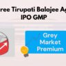 Shree Tirupati Balajee Agro IPO GMP