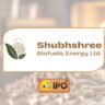 Shubhshree Biofuels Energy IPO